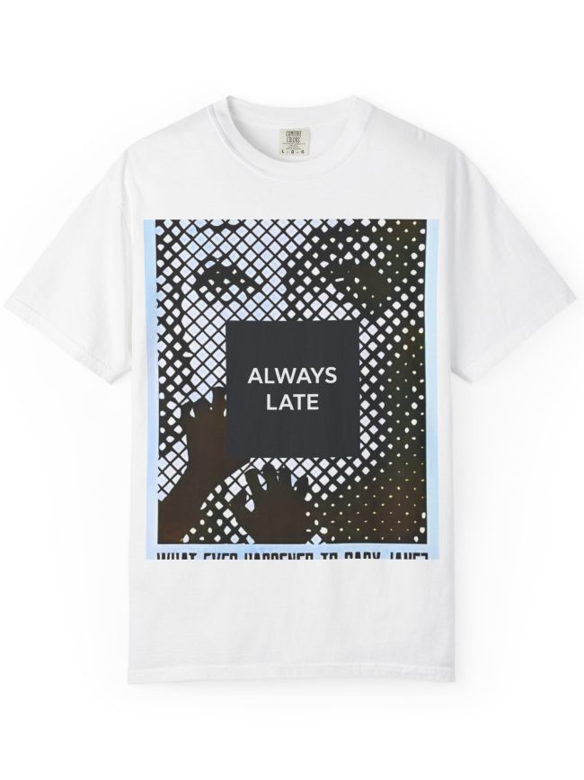 Unisex Garment-Dyed T-shirt, Always Late Graphic Tee, Casual Style Shirt, Perfect Gift for Friends, Everyday Wear, Fun Statement Tee