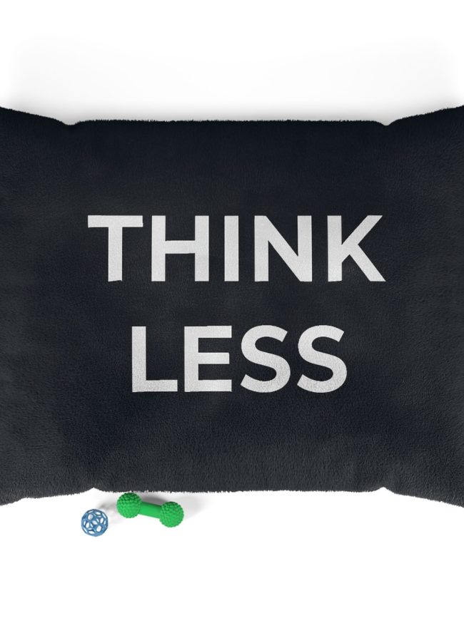 Comfy Pet Bed with "Think Less" Design, Cozy Dog Bed, Relaxing Cat Bed, Pet Pillow, Gift for Pet Lovers