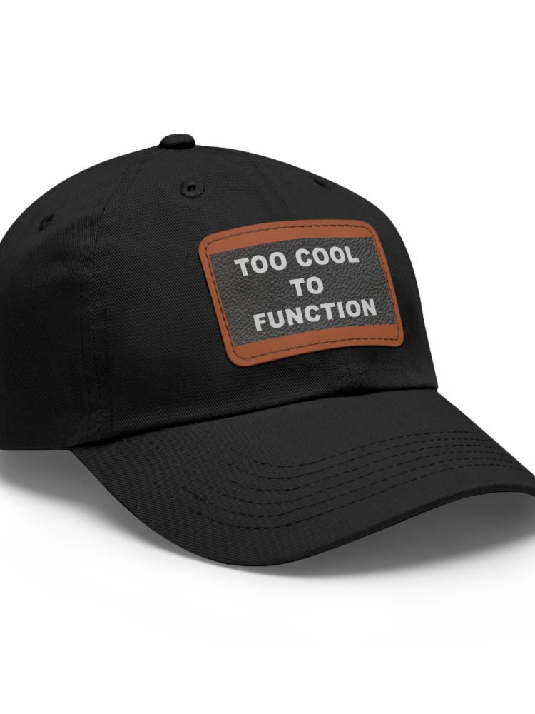 Stylish Dad Hat with Leather Patch - 'Too Cool to Function', Gift for Fathers, Trendy Accessories, Casual Fashion, Summer Outfit