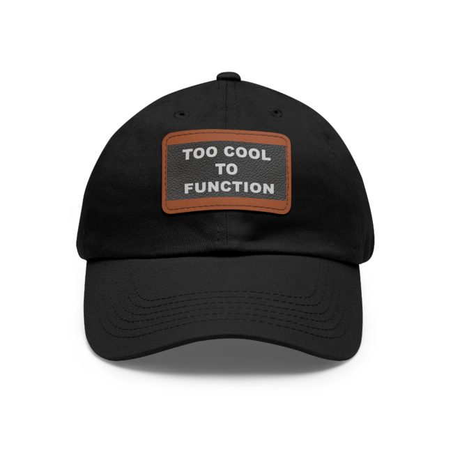 Stylish Dad Hat with Leather Patch - 'Too Cool to Function', Gift for Fathers, Trendy Accessories, Casual Fashion, Summer Outfit