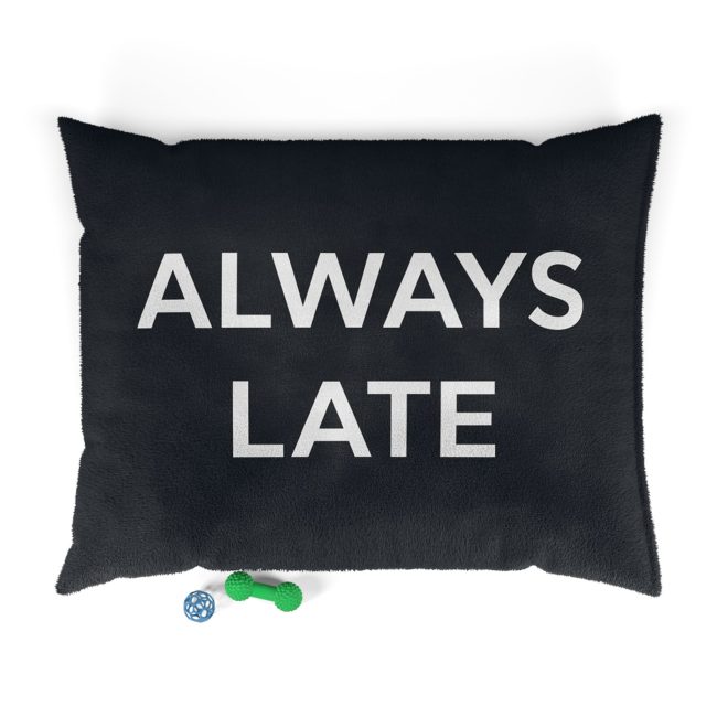 Always Late Pet Bed - Cozy Dog Mattress, Funny Pet Gift, Cat Cushion, Plush Bed for Pets, Perfect for Birthdays & Holidays